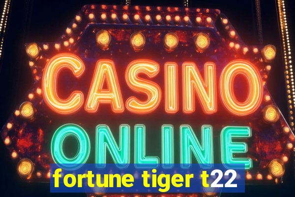 fortune tiger t22